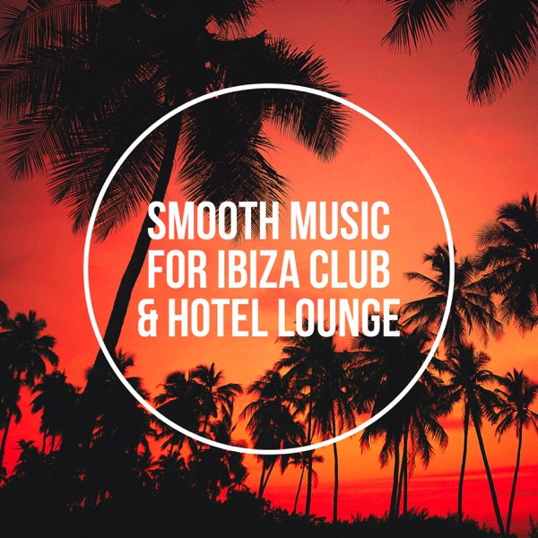 Smooth Music for Ibiza Club & Hotel Lounge - Best Compilation of Summer Jazz, Jazzy Bar del Mar