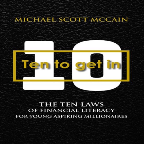 10 to Get In: The Ten Laws of Financial Literacy for Young Aspiring Millionaires (Unabridged) cover