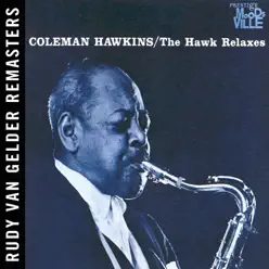 The Hawk Relaxes [Rudy Van Gelder Remasters] - Coleman Hawkins