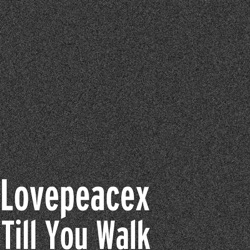 Lovepeacex - Till You Walk (Terry Farley Vocal Remix)