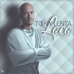 Loco - Single - Tony Lenta Loco - Single - Tony Lenta