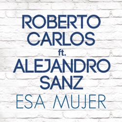 Roberto Carlos - Esa Mujer (feat. Alejandro Sanz)