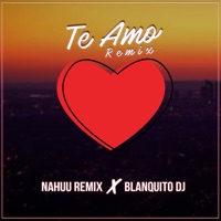Te Amo (Remix) [feat. Blanquito Dj] - Single - Nahuu Remix