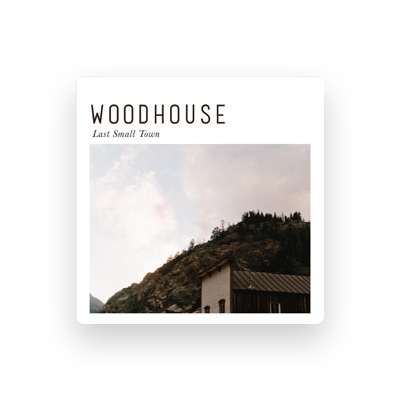 收听 Woodhouse、观看音乐视频、阅读小传、查看巡演日期等 ！