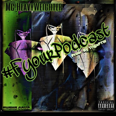 #FyourPodcast Theme Song (feat. Mc Heavyweighter) - Single