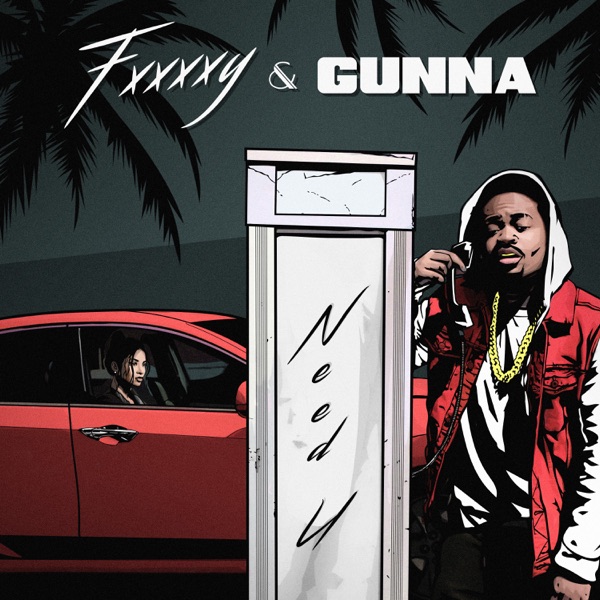 Need U - Single - Fxxxxy & Gunna