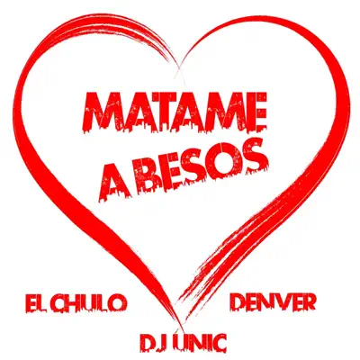 Matame a Besos - Single - El Chulo