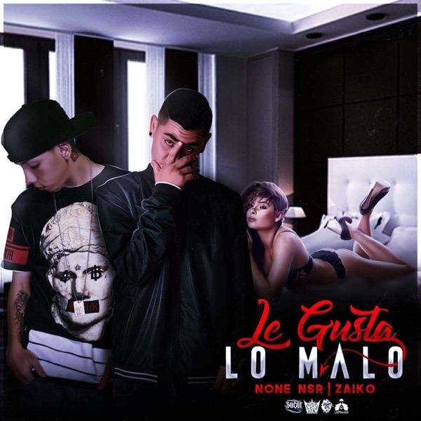 Le Gusta Lo Malo (feat. None Nsr)