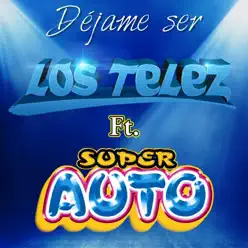 Déjame Ser (feat. Super Auto) - Single - Los Telez Déjame Ser (feat. Super Auto) - Single - Los Telez