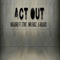 Act Out (feat. Stunt, Nino Biggz & Baldacci) - Single - Unleashed