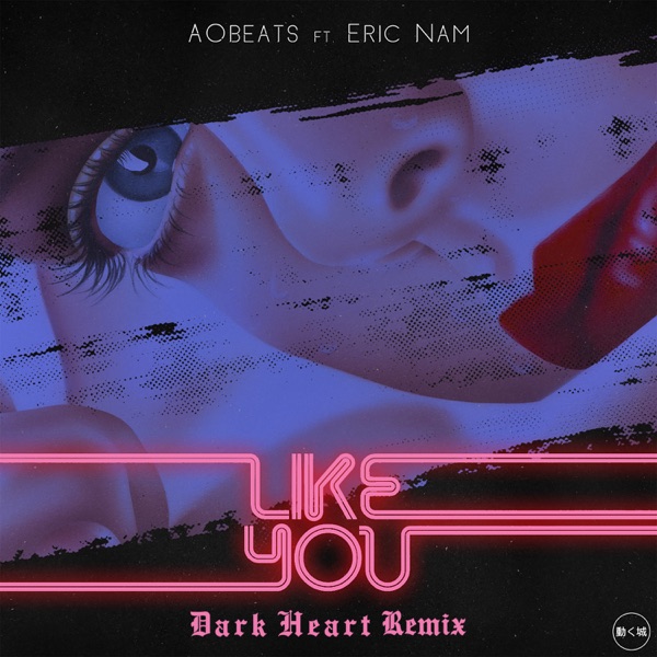 Like You (feat. Eric Nam) - Single [Dark Heart Remix] - Single - AOBeats