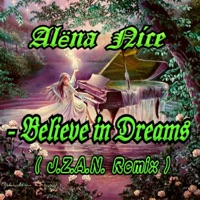 Believe in Dreams (J.Z.A.N. Remix) - Single - Alena Nice
