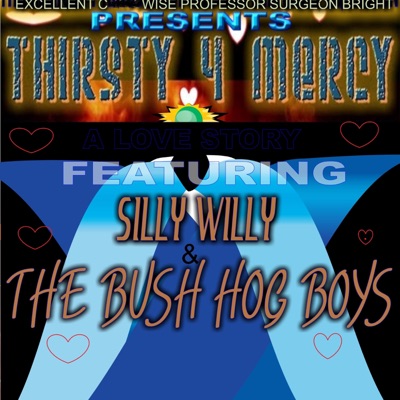 Thirsty 4 Mercy, A Love Story (feat. Silly Willy & the Bush Hog Boys) - Single