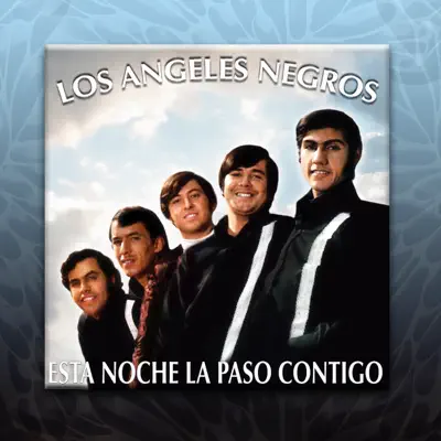 Esta Noche la Paso Contigo - Los Angeles Negros Esta Noche la Paso Contigo - Los Angeles Negros