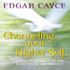 Channeling Your Higher Self - Edgar Cayce & Mark Thurston