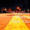 I Wanna See You - Single