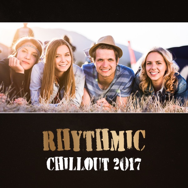 Rhythmic Chillout 2017 – Electronic Music Starter, Relaxaton Lounge, Beach House Vibe