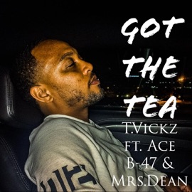 Got the Tea (feat. Ace B-47 & Mrs.Dean) T.Vickz