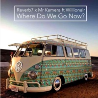 Where Do We Go Now? (feat. Mr Kamera & Willionair) - Single - Reverb7