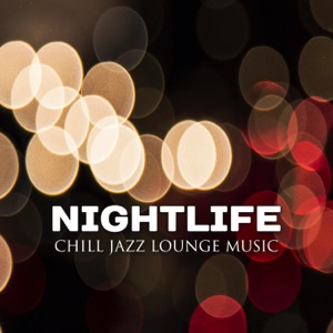 Nightlife: Chill Jazz Lounge Music, Smooth Jazz Instrumental Classic, All Day & All Nigh Best Rhythms