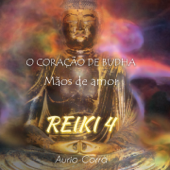 Reiki: Mãos de Amor, Vol. 4 (O Coração de Budha) - Aurio Corrá