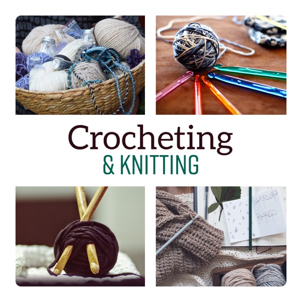 Crocheting & Knitting – Stress Relief, Creativity, Peace of Mind, Inspirations, Liquid Serenity, Relaxation Time