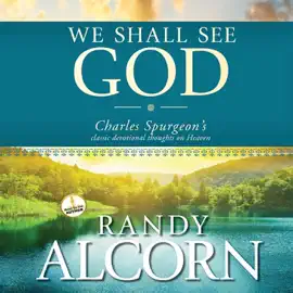 We Shall See God: Charles Spurgeon's Classic Devotional Thoughts on Heaven