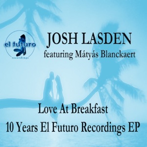 Love at Breakfast - 10 Years El Futuro Recordings (feat. Mátyás Blanckaert) - EP