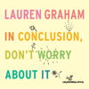 In Conclusion, Don't Worry About It - Lauren Graham