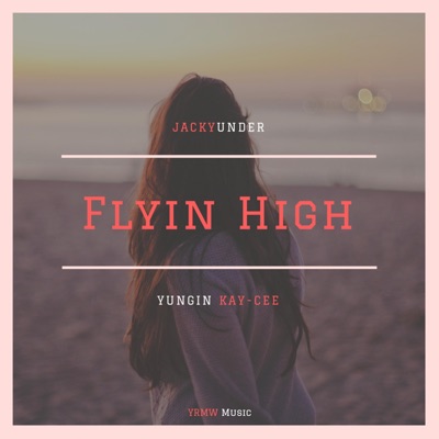 Flyin' High (feat. Yungin' KAY-CEE) - Single