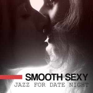 Smooth Sexy Jazz for Date Night: Most Romantic Tracks for Lovers, Background for Candle Light Dinner