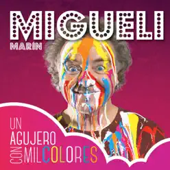 Un Agujero Con Mil Colores - Migueli Un Agujero Con Mil Colores - Migueli