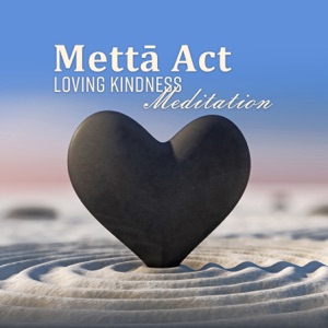 Mettā Act: Loving Kindness Meditation