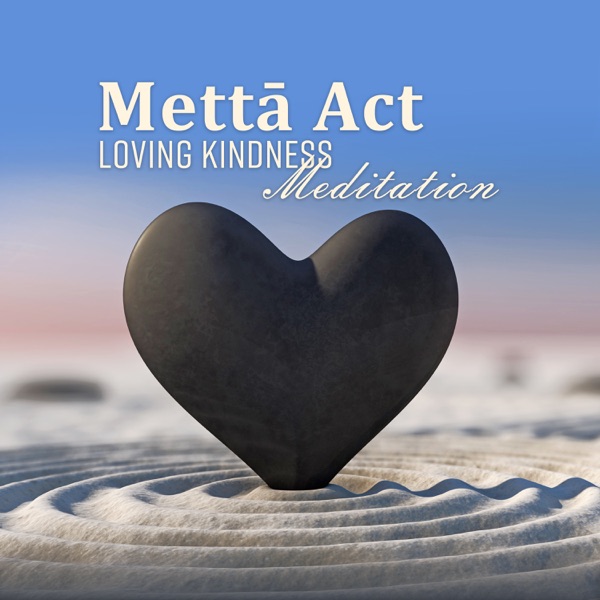 Mettā Act: Loving Kindness Meditation