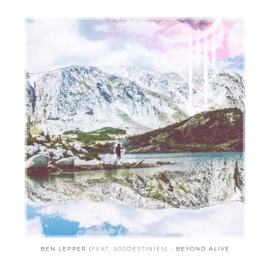 Beyond Alive (feat. 500destinies) Ben Lepper