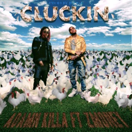 Cluckin (feat. Z Money) Adamn Killa