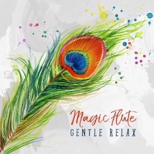 Magic Flute - Gentle Relax, Peaceful Thoughts, Calm Sounds, Quiet Mind, Blissful Relaxation, Beautiful Music
