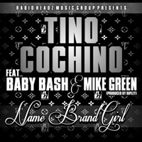 Name Brand Girl (feat. Baby Bash & Mike Green) - Single - Tino Cochino