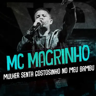 Mulher Senta Gostosinho no Meu Bambu - Single - Mc Magrinho