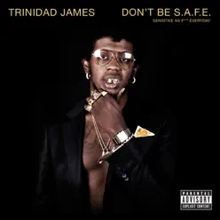 Don't Be S.A.F.E. - Trinidad James