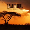 Traditional African Lounge Music: The Exotic Sounds of Kenya, Ethnic, Dreams & Tribal Drums