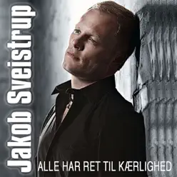 Alle Har Ret Til Kærlighed - Jakob Sveistrup Alle Har Ret Til Kærlighed - Jakob Sveistrup