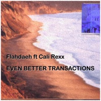 Even Better Transactions (feat. Cali Rexx) - Single - Flahdaeh