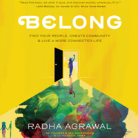 Radha Agrawal - Belong: Find Your People, Create Community & Live a More Connected Life (Unabridged) artwork