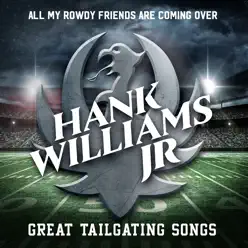 All My Rowdy Friends Are Coming Over: Great Tailgating Songs - Hank Williams Jr.