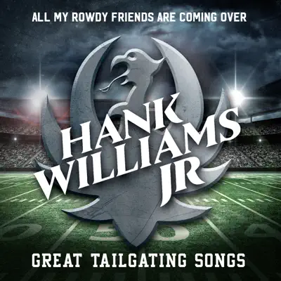 All My Rowdy Friends Are Coming Over: Great Tailgating Songs - Hank Williams Jr.