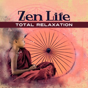 Zen Life: Total Relaxation Meditation for Senses, Inner Peace & Balance, Soft Music, Spiritual Connection