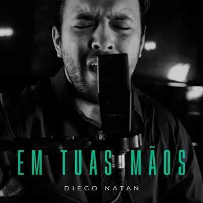 Em Tuas Mãos - Single - Diego Natan