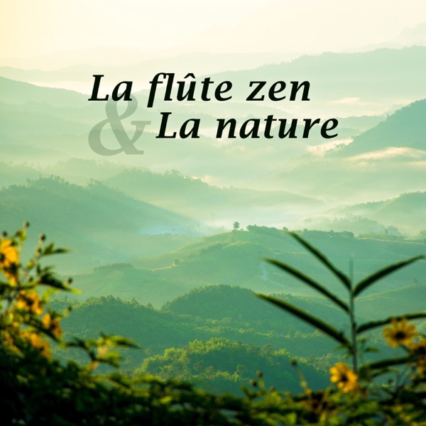 La flûte zen & La nature - Collection détente et méditation, Pratique zazen, Yoga, Tai-chi, Qi gong