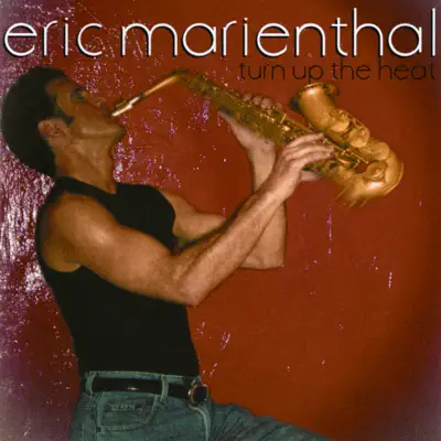 Turn Up the Heat - Eric Marienthal Turn Up the Heat - Eric Marienthal